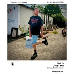 Rough Radio - Guest Mix w/ b e b - Tuesday 19th Aug 2025 | 21:00 - 22:00 CEST