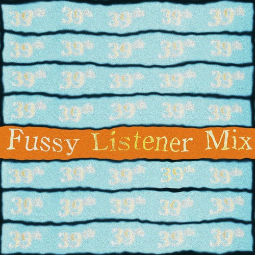 Fussy Listener Mix #39