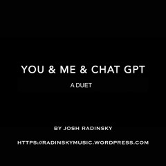 You & Me & ChatGPT (A Duet)