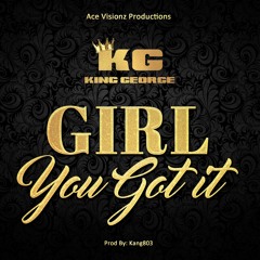 King George - Girl You Got It