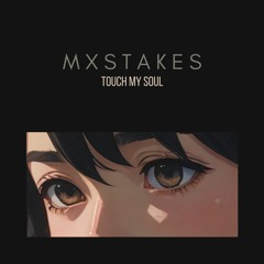 Mxstakes - Touch My Soul