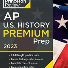 GET [EPUB KINDLE PDF EBOOK] Princeton Review AP U.S. History Premium Prep, 2023: 6 Pr