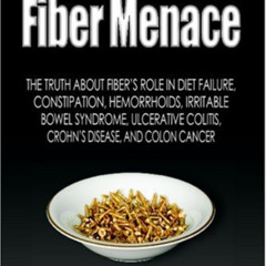 [ACCESS] EPUB 📒 Fiber Menace: The Truth About The Leading Role Of Fiber In Diet Fail