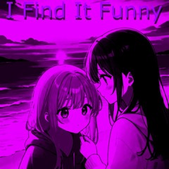 i find it funny w/ kurumi violet (rainn god)