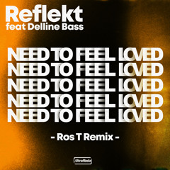 Need To Feel Loved (Ros T Remix) [feat. Delline Bass]