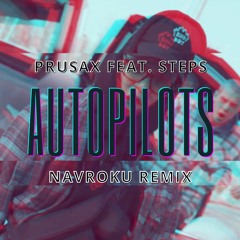 PRUSAX - Autopilots feat. Steps (NAVROKU REMIX) | FREE DOWNLOAD