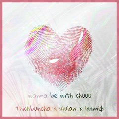 thichbuncha   "wanna be with chuu"  w/ vivian ( Prod. Lxxmi$ )