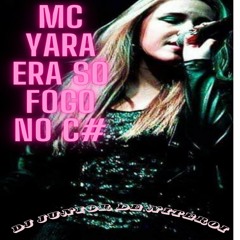 Mc Yara - Era So Fogo No Cu (Dj Junior De Niteroi)