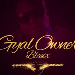 Blaxx - Gyal Owner (SOMEONE ELSE RIDDIM)