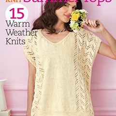 [View] EBOOK 📔 Easy Knit Summer Tops: 15 Warm Weather Knits by  Go Crafty! [EPUB KIN