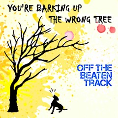 Off the beaten track - Barking Up The Wrong Tree