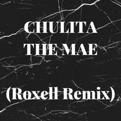 Chulita - The Mae (Roxell Remix)