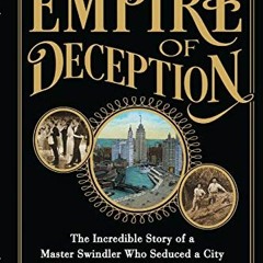 ACCESS KINDLE 📑 Empire of Deception: The Incredible Story of a Master Swindler Who S