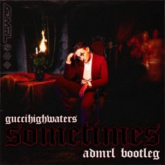guccihighwaters - sometimes (ADMRL bootleg) [2021]
