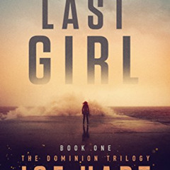 [FREE] PDF 📧 The Last Girl (The Dominion Trilogy Book 1) by  Joe Hart EBOOK EPUB KIN