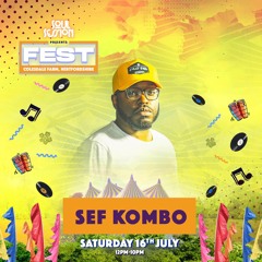 Sef Kombo LIVE SET @Soul Session Presents FEST Sat 16th Jul 22