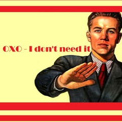 OxO - I Don't Need It