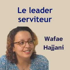 Le leader serviteur sens et puissance dun dévouement altruiste. Wafae Hajjani