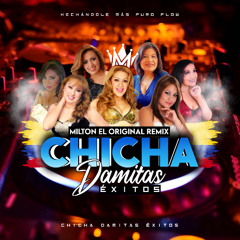 CHICHA DAMITAS ÉXITOS - MILTON EL ORIGINAL REMIX