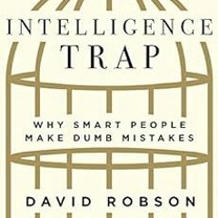 [Get] EPUB KINDLE PDF EBOOK The Intelligence Trap: Why Smart People Make Dumb Mistake