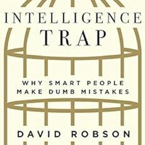 [Get] EPUB KINDLE PDF EBOOK The Intelligence Trap: Why Smart People Make Dumb Mistake