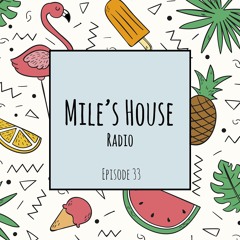 Mile's House Radio Episode 33