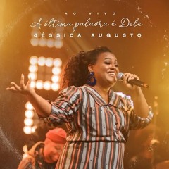 Jéssica Augusto - A Última Palavra é Dele