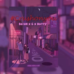 #crushonyou - Bo:aH ft G ft Doffy