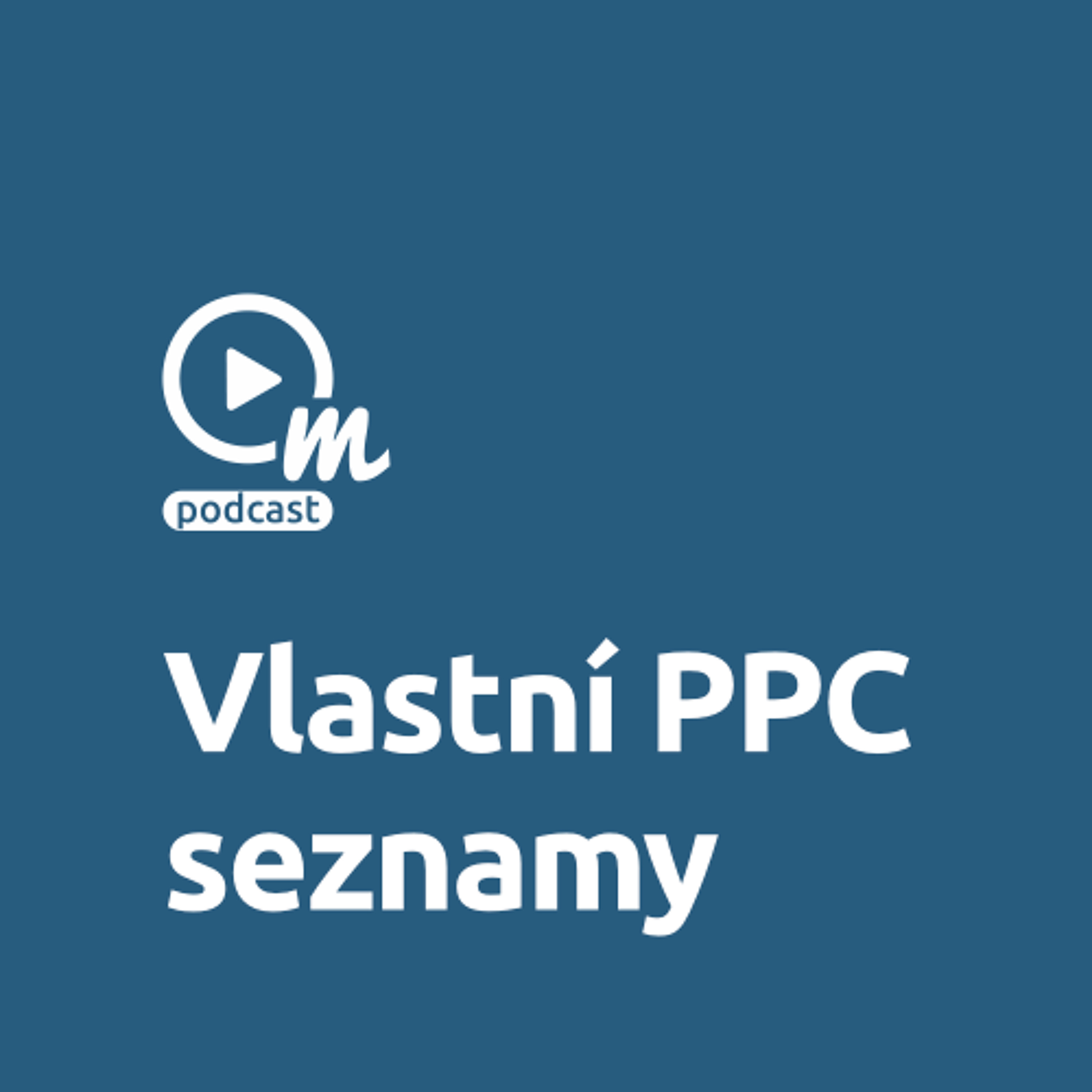 Velké téma: Práce s vlastními seznamy v PPC účtech episode artwork