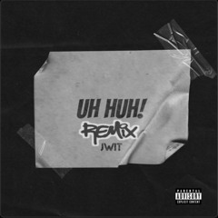 Uh Huh! (Remix)