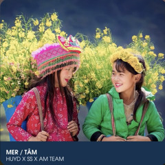 Mer / Tâm Remix - HUYD x SS x AM TEAM | Chưa Full