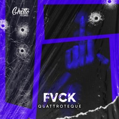 QUATTROTEQUE - FVCK