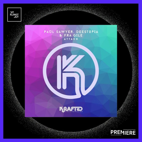 PREMIERE: Paul Sawyer, Fra.Gile & Deestopia - Attack | Krafted Underground