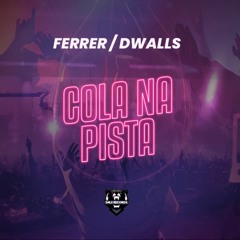 Ferrer / Dwalls - Cola Na Pista (Original Mix)