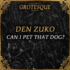 DEN ZUKO - Can I Pet That Dog (FREE DOWNLOAD)
