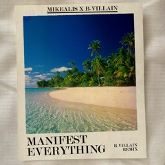 Mikealis & B-Villain- Manifest Everything (B-Villain Remix)