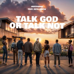 JustPierre - Talk God Or Talk Not Ft. Keya Smith