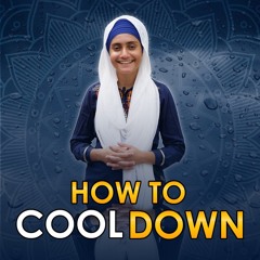 How To Cool Down | Saavan | #5 The Barah Maha Series