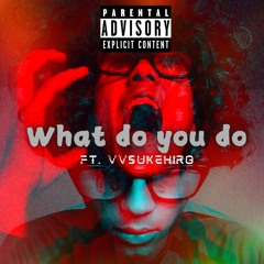 4TF Kay - What do you do Ft. Vvsukehiro