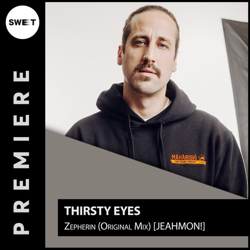 PREMIERE : Thirsty Eyes - Zepherin (Original Mix) [JEAHMON!]