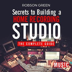 Get [KINDLE PDF EBOOK EPUB] Secrets to Building a Home Recording Studio: The Complete