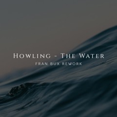 Howling - The Water (Fran Bux Private Rework) [FREE DOWNLOAD]