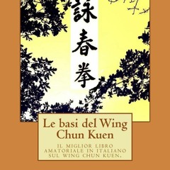 Epub Le basi del Wing Chun Kuen: il miglior libro amatoriale in italiano sul wing