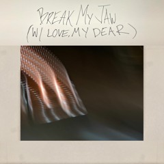 break my jaw (with love, my dear) (prod. grayskies)