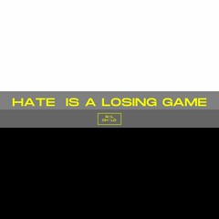 Hate Is A Losing Game
