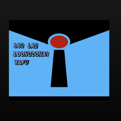 LO2LA2 - incredible ft. LOONGOONA1 & TAFU