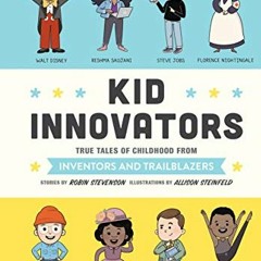 ACCESS [EPUB KINDLE PDF EBOOK] Kid Innovators: True Tales of Childhood from Inventors