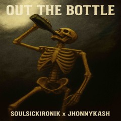 Out the bottle ft. johnnykash