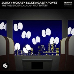 LUM!X,MOKABY & D.T.E,Gabry Ponte - The Passenger (LA LA LA ) (NiXUX Bootleg)(BUY // DOWNLOAD)