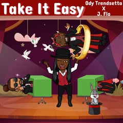 Take It Easy Ody Trensetta Ft. J. Flo